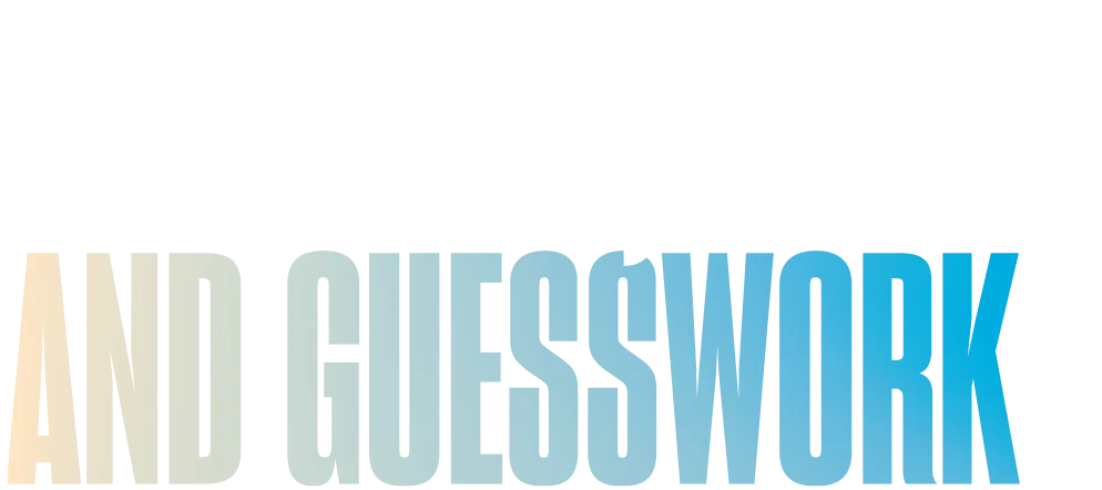 Save time, money and guesswork